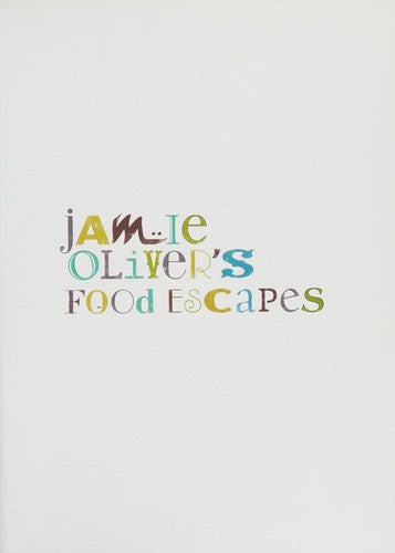 Jamie Oliver's Food Escapes: Over 100 Recipes from the Great Food Regions of the World [Hardcover] Oliver, Jamie