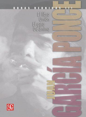 Obras Reunidas 3 (El libro , Unión , El gato y De ánima) [Hardcover] Juan Garcia Ponce