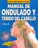 Manual De Ondulado Y Teñido Del Cabello Una Guia Paso A Paso [Paperback] Luis (Coord.) Lesur Esquivel and TRILLAS, EDITORIAL