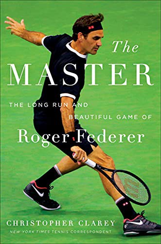 The Master: The Long Run and Beautiful Game of Roger Federer [Hardcover] Clarey, Christopher