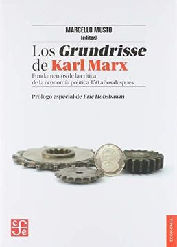 Fondo De Cultura Económica Los Grundrisse De Karl Marx: Fundamentos De La Crítica De La Economía Política 150 Años Después [Paperback] Musto, Marcelo and Adriano, Moreno Weistein