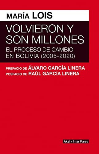 Volvieron y son millones. El proceso de cambio en Bolivia (2005 - 2020) Maria Lois