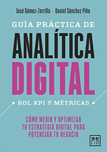 Guía práctica de analítica digital [Paperback] Gómez-Zorrilla, José and Sánchez Piña, Daniel