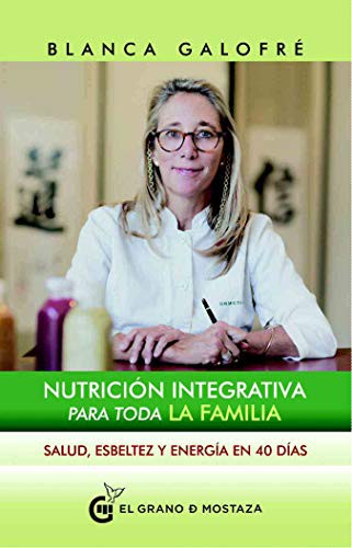 Nutrición integrativa para toda la familia. Salud, esbeltez y energía en 40 días [Paperback] Galofré, Blanca