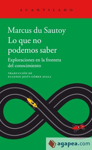 Lo que no podemos saber: Exploraciones en la frontera del conocimiento [Paperback] Sautoy, Marcus