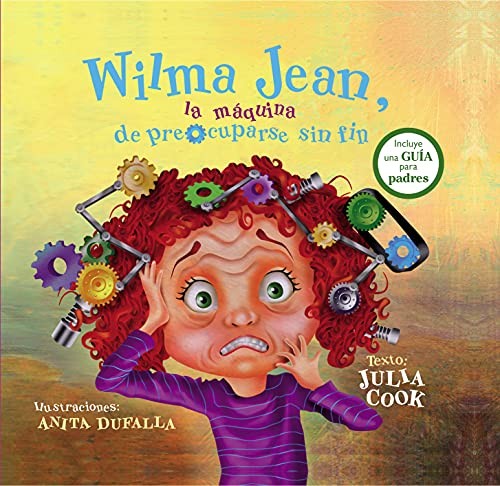Wilma Jean, La Máquina De Preocuparse Sin Fin (Portada Puede Variar): Incluye una guía para padres [Hardcover] Julia Cook and Anita Dufalla