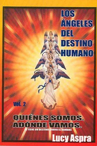Los Ángeles Del Destino Humano - Volumen 2. Quiénes Somos. Adónde Vamos Aspra, Lucy