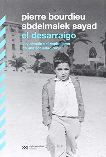 El desarraigo [Paperback] Bourdieu, Pierre and Sayad, Abdelmalek