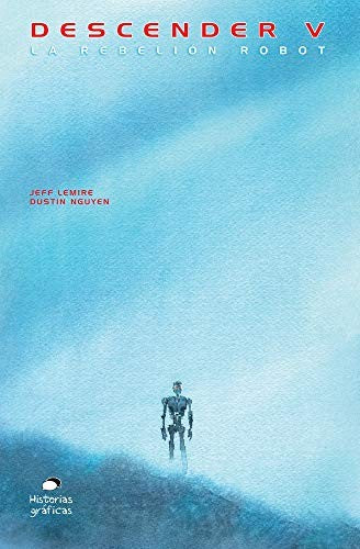 Descender 5. La rebelión de los robots [Paperback] Lemire, Jeff and Nguyen, Dustin