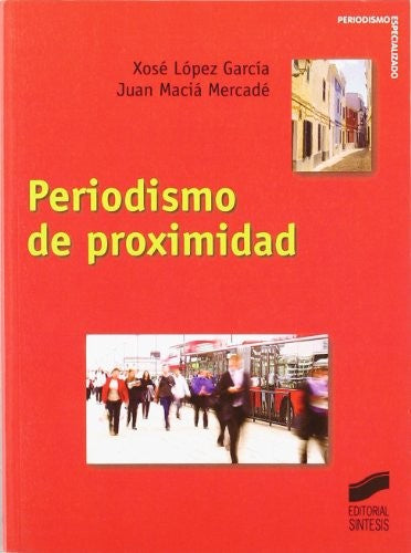 Periodismo de proximidad [Paperback] López García, Xosé and Maciá Mercadé, Juan