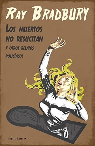 Los muertos no resucitan… y otros relatos policíacos [Paperback] Ray Bradbury