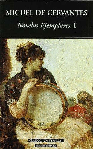 Novelas ejemplares/ The Exemplary Novels: 1;Clasicos Universales/ Universal Classics [Paperback] Miguel de Cervantes