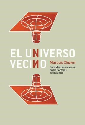 El Universo Vecino (Portada Puede Variar): Doce ideas asombrosas en las fronteras de la ciencia [Paperback] Marcus Chown