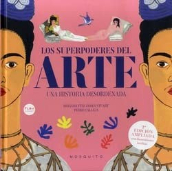 Los superpoderes del arte. Una historia desordenada (Nueva edición) Calleja, Pedro and James Stuart, Brianda Fitz