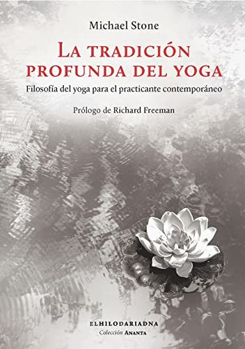 La Tradición Profunda del Yoga (Portada Puede Variar): Filosofía del yoga para el practicante contemporáneo [Paperback] Michael Stone and Richard Freeman