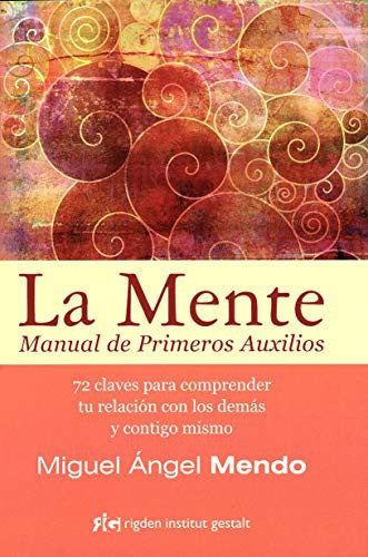 La mente. Manual de primeros auxilios. 72 claves para comprender tu relación con los demás y contigo mismo [Paperback] Mendo Valiente, Miguel Angel