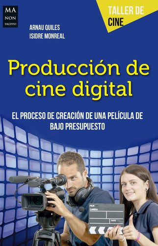 PRODUCCION DE CINE DIGITAL. EL PROCESO DE CREACION DE UNA PELICULA DE BAJO PRESUPUESTO