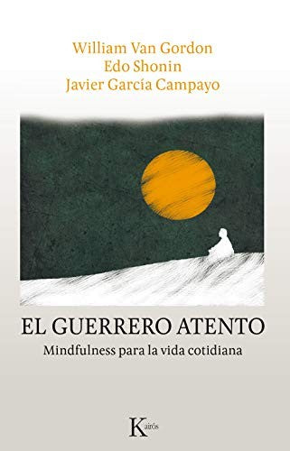 El Guerrero Atento: Mindfulness para la vida cotidiana [Paperback] Javier García Campayo; William Van Gordon and Edo Shonin