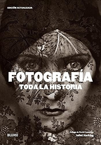 Fotografía. Toda la historia (2021) [Paperback] Hacking, Juliet and Campany, David