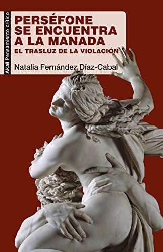 PERSÉFONE SE ENCUENTRA A LA MANADA. EL TRASLUZ DE UNA VIOLACIÓN [Paperback] FERNÁNDEZ DIAS - CABAL, NATALIA