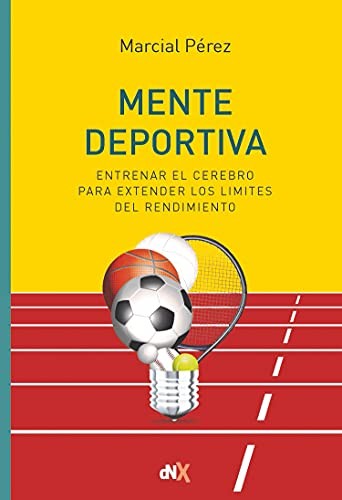 Mente deportiva. Entrenar el cerebro para extender los límites del rendimiento [Paperback] Pérez, Marcial