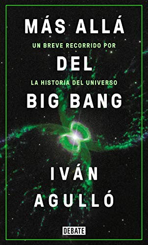 Más Allá del Big Bang: Un Breve Recorrido por la Historia del Universo [Paperback] Agulló, Iván