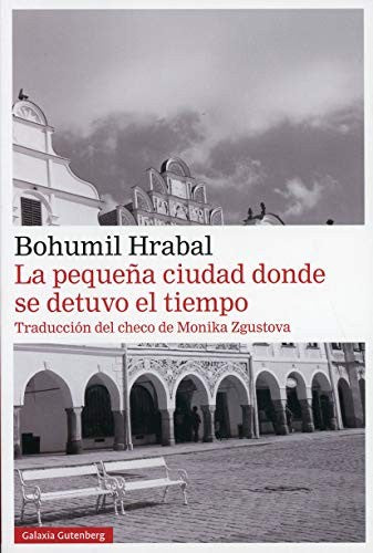 La pequeña ciudad donde se detuvo el tiempo [Paperback] Hrabal, Bohumil