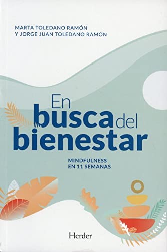 En Busca del Bienestar: Mindfulness en 11 semanas [Paperback] Toledano Ramon, Marta and Toledano Ramon, Jorge Juan