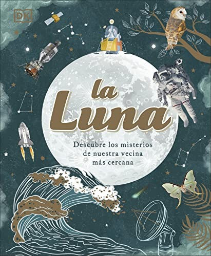 La Luna: Descubre los misterios de nuestra vecina más cercana [Hardcover] DK,