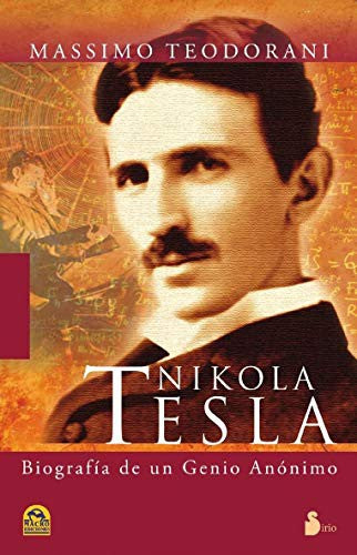 Nikola Tesla: Biografía de un genio anónimo: Vida y descubrimientos del mas genial inventor del siglo XX [Paperback] Massimo Teodorani