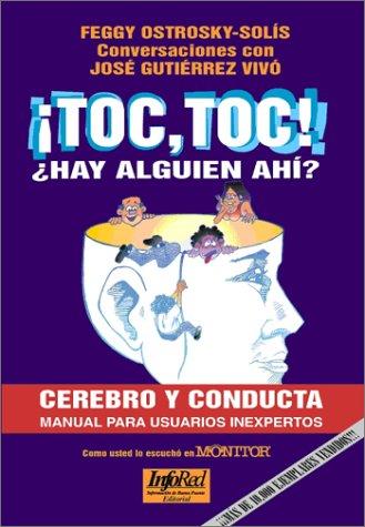 ¡Toc Toc! ¿Hay alguien ahí? Cerebro y conducta: Manual para usuarios inexpertos [Paperback] Ostrosky-Solís, Feggy