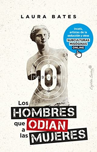 Los hombres que odian a las mujeres: Incels, artistas de la seducción y otras subculturas misóginas online [Paperback] Bates, Laura