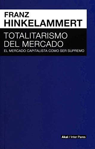 Totalitarismo de mercado: El mercado capitalista como ser supremo [Paperback] Hinkelammert, Franz