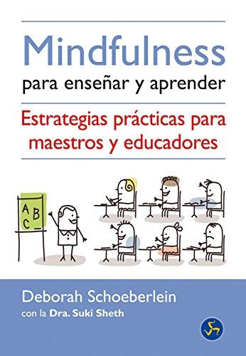 Mindfulness para enseñar y aprender. Estrategias prácticas para maestros y educadores [Paperback] Schoeberlein, Deborah and Sheth, Suki
