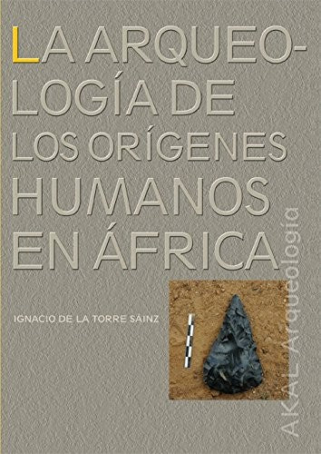 La arqueología de los orígenes humanos en África [Paperback] de la Torre Sainz, Horario