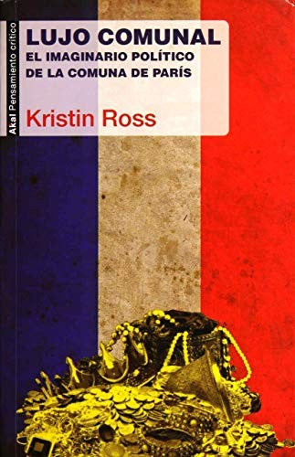 Lujo comunal. El imaginario político de la comuna de parís [Paperback] Ross, Kristin