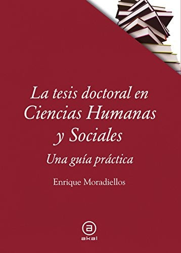 La tesis doctoral en ciencias humanas y sociales. Una guía práctica [Paperback] Moradiellos, Enrique