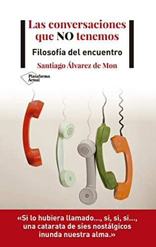 Las conversaciones que no tenemos [Paperback] Álvarez de Mon, Santiago