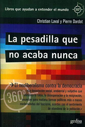La pesadilla que no acaba nunca: El neoliberalismo contra la democracia [Paperback] Laval, Christian and Dardot, Pierre