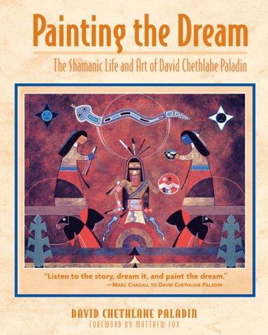 Painting the Dream: The Shamanic Life and Art of David Chethlahe Paladin [Paperback] Paladin, David Chethlahe and Fox, Senior Lecturer in Classics Matthew