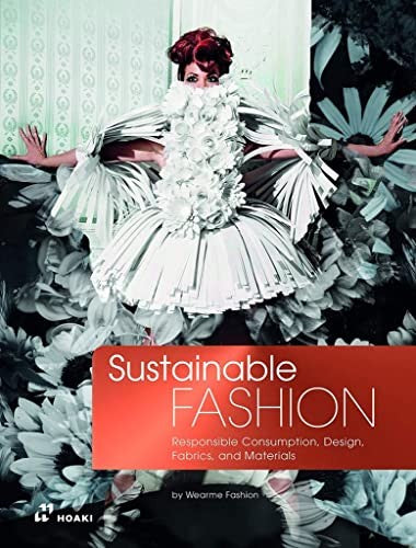 Sustainable Fashion: Responsible Consumption, Design, Fabrics, and Materials [Paperback] Wearme Fashion