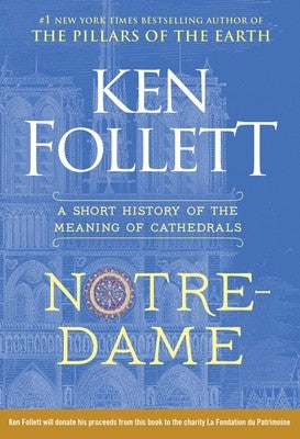 Notre-Dame: A Short History of the Meaning of Cathedrals [Hardcover] Follett, Ken