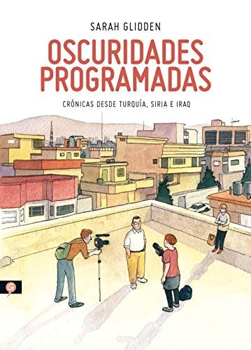 Oscuridades programadas. Crónicas desde Turquía, Siria e Irak [Paperback] Glidden, Sarah
