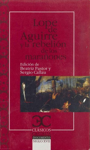 Lope de Aguirre y la rebelión de los marañones [Paperback] Aguirre, Lope De; Pastor, Beatriz and Callau Gonzalvo, Sergio