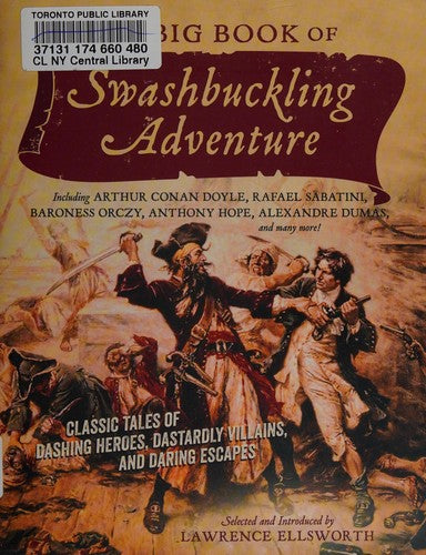 The Big Book of Swashbuckling Adventure: Classic Tales of Dashing Heroes, Dastardly Villains, and Daring Escapes [Paperback] Ellsworth, Lawrence