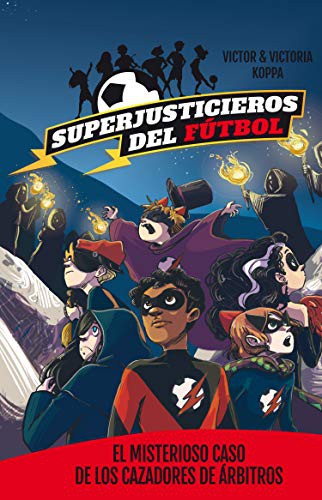 Superjusticieros del fútbol: El misterioso caso de los cazadores de árbitros. Vol. 2 [Paperback] Koppa, Victor and Koppa, Victoria