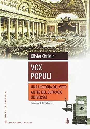 Vox Populi. La historia del voto antes del sufragio universal [Paperback] Christin, Olivier