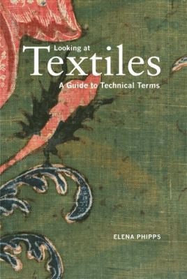 Looking at Textiles: A Guide to Technical Terms Phipps, Ms Elena