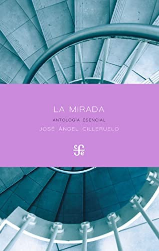 Fondo De Cultura Económica La Mirada: Antología Esencial 1982-2017 [Paperback] Cilleruelo, José Ángel