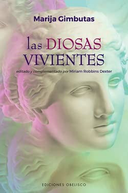 Las diosas vivientes [Paperback] Gimbutas, Marija; Robbins Dexter, Miriam